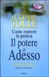 Come mettere in pratica il potere di adesso E.Tolle