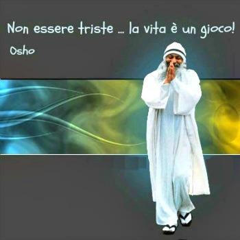 Osho Non essere triste ... la vita é un gioco!