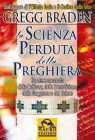 La scienza perduta della preghiera Gregg Braden